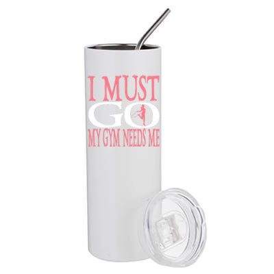 I Must Go My Gym Needs Me Fitness Bodybuilding Cute Gift Stainless Steel Tumbler