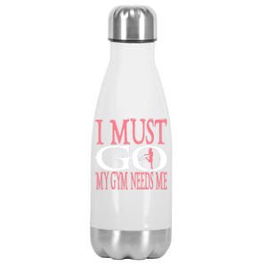 I Must Go My Gym Needs Me Fitness Bodybuilding Cute Gift Stainless Steel Insulated Water Bottle