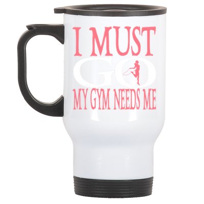 I Must Go My Gym Needs Me Fitness Bodybuilding Cute Gift Stainless Steel Travel Mug