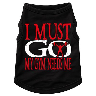 I Must Go My Gym Needs Me Fitness Lift Gym Bodybuilding Gift Doggie Tank