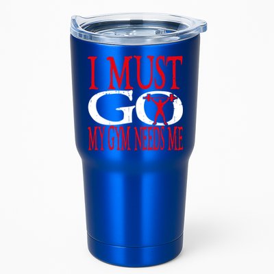 I Must Go My Gym Needs Me Fitness Lift Gym Bodybuilding Gift Tumbler