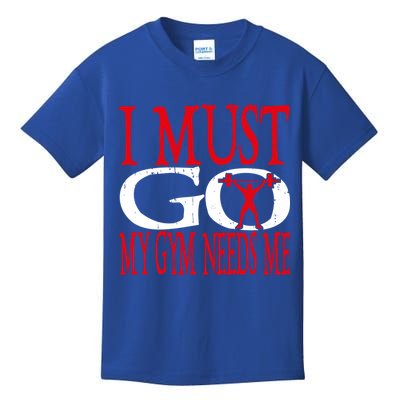 I Must Go My Gym Needs Me Fitness Lift Gym Bodybuilding Gift Kids T-Shirt