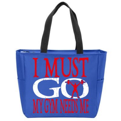I Must Go My Gym Needs Me Fitness Lift Gym Bodybuilding Gift Zip Tote Bag
