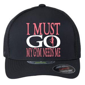 I Must Go My Gym Needs Me Fitness Bodybuilding Gift Flexfit Unipanel Trucker Cap