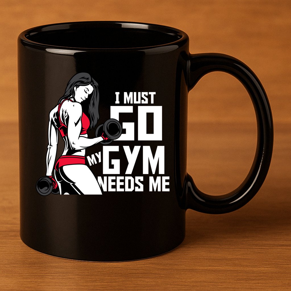 I Must Go My Gym Needs Me Funny Work Out Quote Funny Gift 11oz C Handle Ceramic Mug