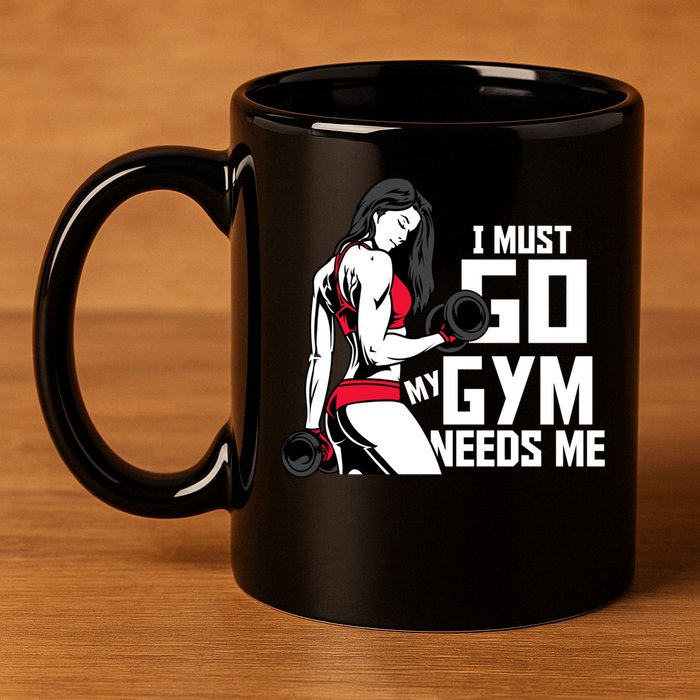 I Must Go My Gym Needs Me Funny Work Out Quote Funny Gift 11oz C Handle Ceramic Mug