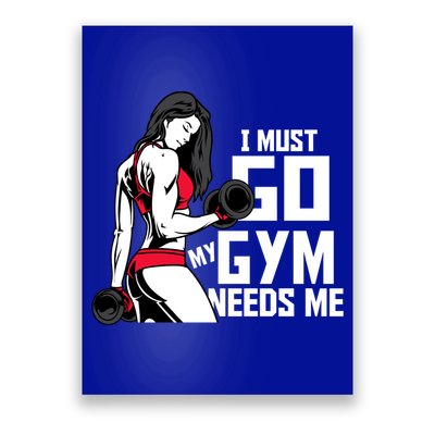I Must Go My Gym Needs Me Funny Work Out Quote Funny Gift Poster
