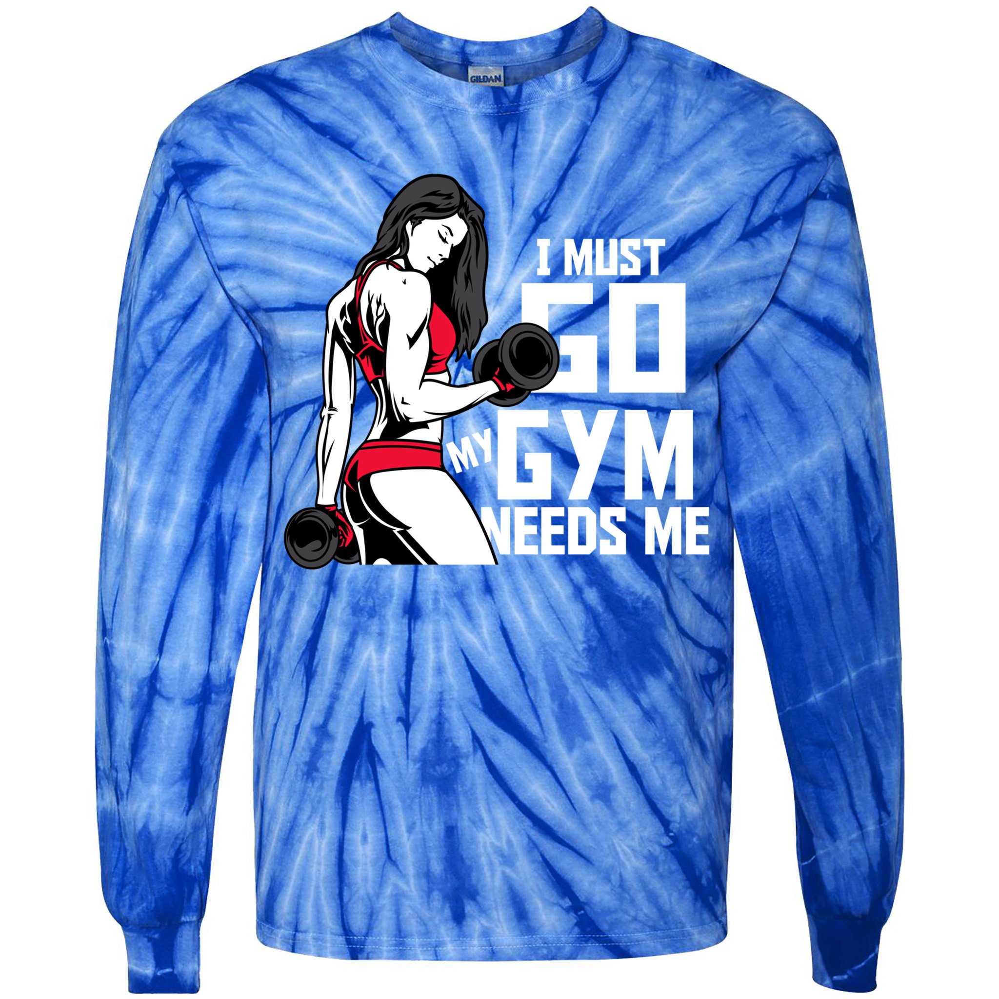 I Must Go My Gym Needs Me Funny Work Out Quote Funny Gift Tie-Dye Long Sleeve Shirt