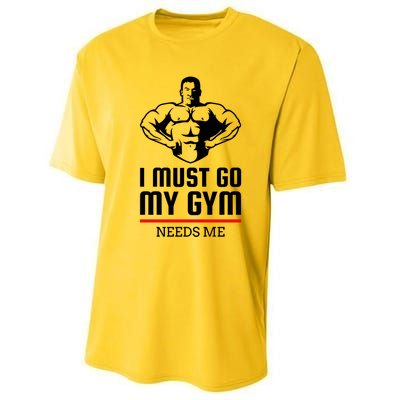 I Must Go My Gym Needs Me Funny Workout Gift Performance Sprint T-Shirt