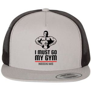 I Must Go My Gym Needs Me Funny Workout Gift Flat Bill Trucker Hat