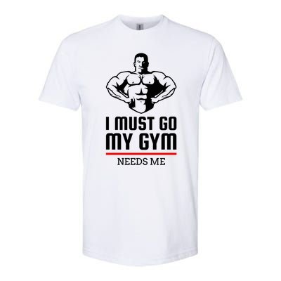 I Must Go My Gym Needs Me Funny Workout Gift Softstyle® CVC T-Shirt