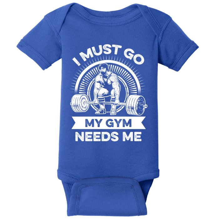 I Must Go My Gym Needs Me Outfit For Fitness Motivation Funny Gift Baby Bodysuit