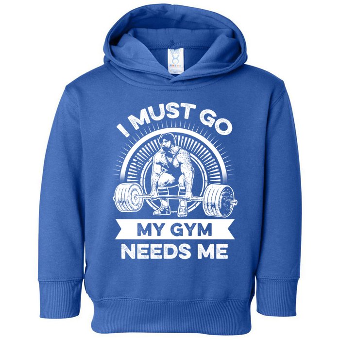 I Must Go My Gym Needs Me Outfit For Fitness Motivation Gift Toddler Hoodie