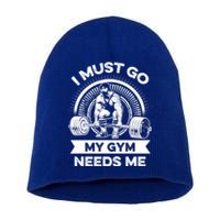 I Must Go My Gym Needs Me Outfit For Fitness Motivation Gift Short Acrylic Beanie