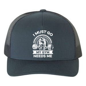 I Must Go My Gym Needs Me Outfit For Fitness Motivation Gift Yupoong Adult 5-Panel Trucker Hat