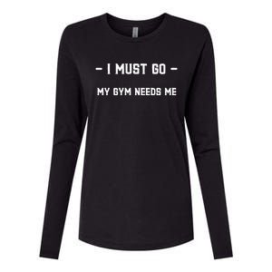 I Must Go My Gym Needs Me Great Gift Womens Cotton Relaxed Long Sleeve T-Shirt