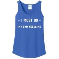 I Must Go My Gym Needs Me Great Gift Ladies Essential Tank