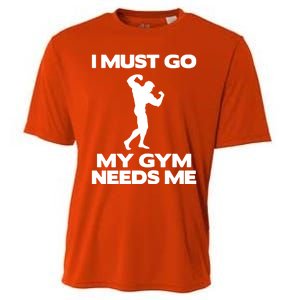 I Must Go My Gym Needs Me Gift Workout Gym Lover Funny Gift Cool Gift Cooling Performance Crew T-Shirt