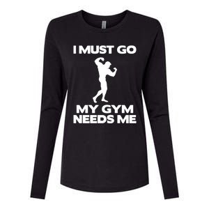 I Must Go My Gym Needs Me Gift Workout Gym Lover Funny Gift Cool Gift Womens Cotton Relaxed Long Sleeve T-Shirt