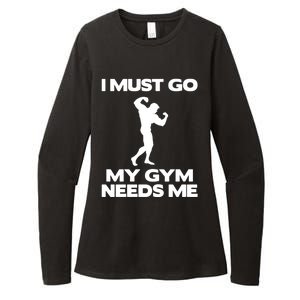 I Must Go My Gym Needs Me Gift Workout Gym Lover Funny Gift Cool Gift Womens CVC Long Sleeve Shirt