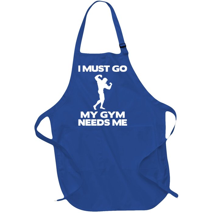 I Must Go My Gym Needs Me Gift Workout Gym Lover Funny Gift Cool Gift Full-Length Apron With Pockets