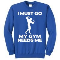 I Must Go My Gym Needs Me Gift Workout Gym Lover Funny Gift Cool Gift Sweatshirt