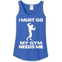 I Must Go My Gym Needs Me Gift Workout Gym Lover Funny Gift Cool Gift Ladies Essential Tank