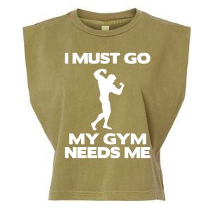 I Must Go My Gym Needs Me Gift Workout Gym Lover Funny Gift Cool Gift Garment-Dyed Women's Muscle Tee