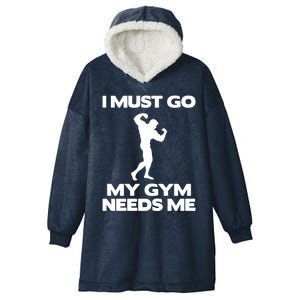 I Must Go My Gym Needs Me Gift Workout Gym Lover Funny Gift Cool Gift Hooded Wearable Blanket