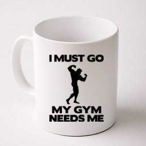 I Must Go My Gym Needs Me Gift Workout Gym Lover Funny Gift Cool Gift Coffee Mug