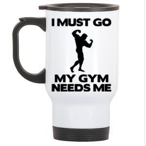 I Must Go My Gym Needs Me Gift Workout Gym Lover Funny Gift Cool Gift Stainless Steel Travel Mug