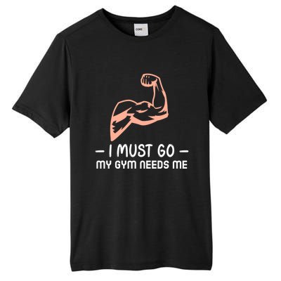 I Must Go My Gym Needs Me Cool Gift Tall Fusion ChromaSoft Performance T-Shirt