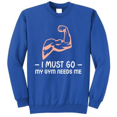 I Must Go My Gym Needs Me Cool Gift Sweatshirt