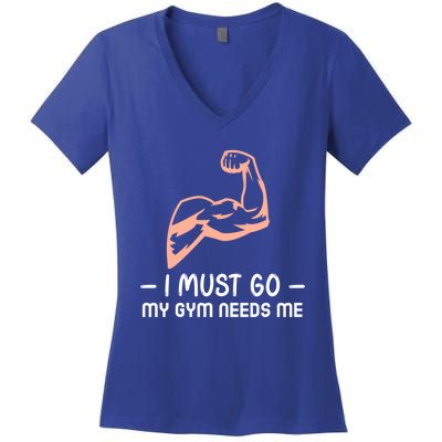 I Must Go My Gym Needs Me Cool Gift Women's V-Neck T-Shirt