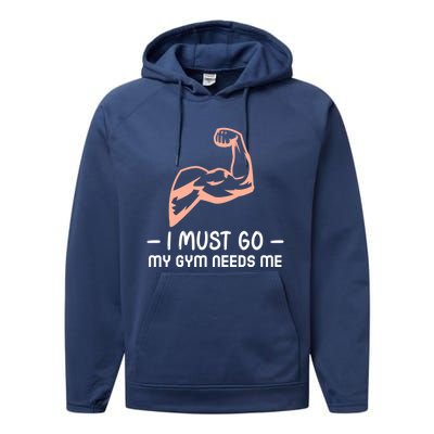 I Must Go My Gym Needs Me Cool Gift Performance Fleece Hoodie