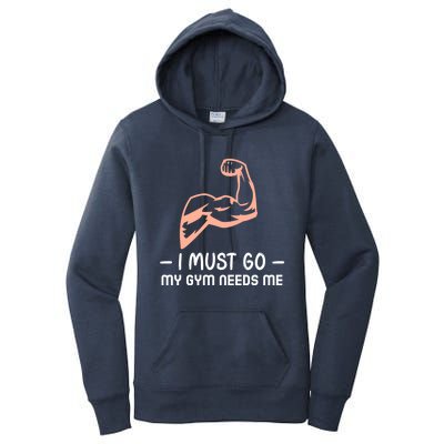 I Must Go My Gym Needs Me Cool Gift Women's Pullover Hoodie