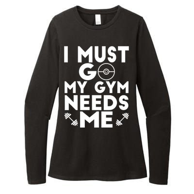 I Must Go My Gym Needs Me Cool Gift Womens CVC Long Sleeve Shirt