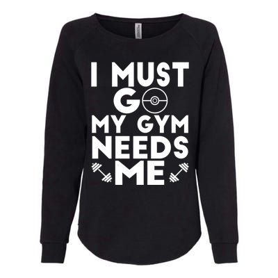 I Must Go My Gym Needs Me Cool Gift Womens California Wash Sweatshirt