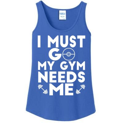 I Must Go My Gym Needs Me Cool Gift Ladies Essential Tank