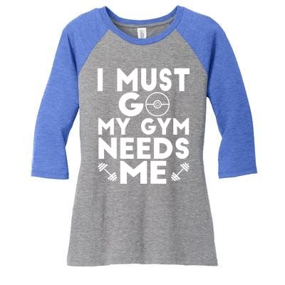 I Must Go My Gym Needs Me Cool Gift Women's Tri-Blend 3/4-Sleeve Raglan Shirt