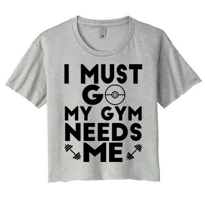 I Must Go My Gym Needs Me Cool Gift Women's Crop Top Tee