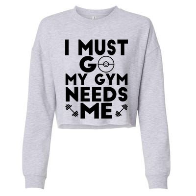 I Must Go My Gym Needs Me Cool Gift Cropped Pullover Crew