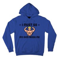 I Must Go My Gym Needs Me Gift Hoodie