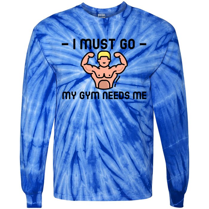 I Must Go My Gym Needs Me Gift Tie-Dye Long Sleeve Shirt