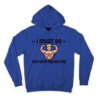 I Must Go My Gym Needs Me Gift Tall Hoodie