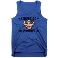 I Must Go My Gym Needs Me Gift Tank Top