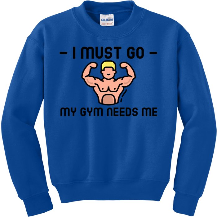 I Must Go My Gym Needs Me Gift Kids Sweatshirt