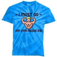 I Must Go My Gym Needs Me Gift Kids Tie-Dye T-Shirt