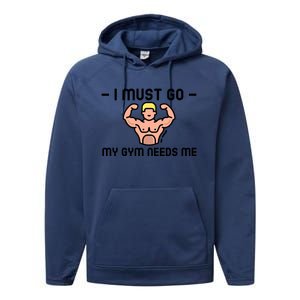 I Must Go My Gym Needs Me Gift Performance Fleece Hoodie