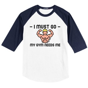 I Must Go My Gym Needs Me Gift Baseball Sleeve Shirt